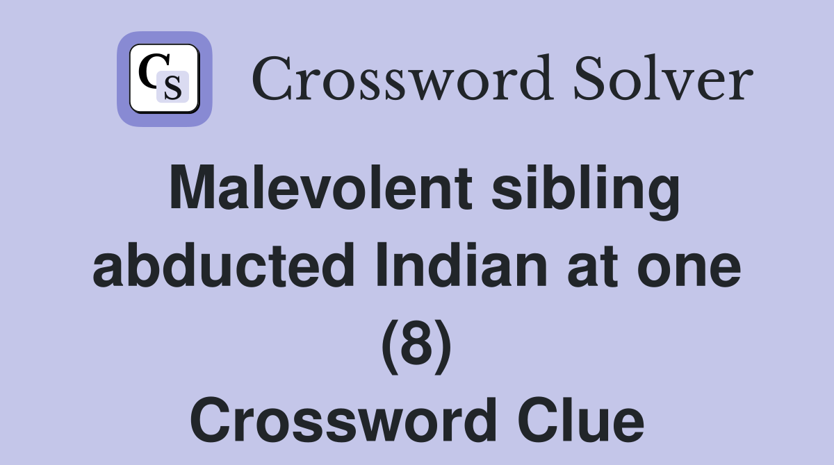 Malevolent sibling abducted Indian at one (8) Crossword Clue