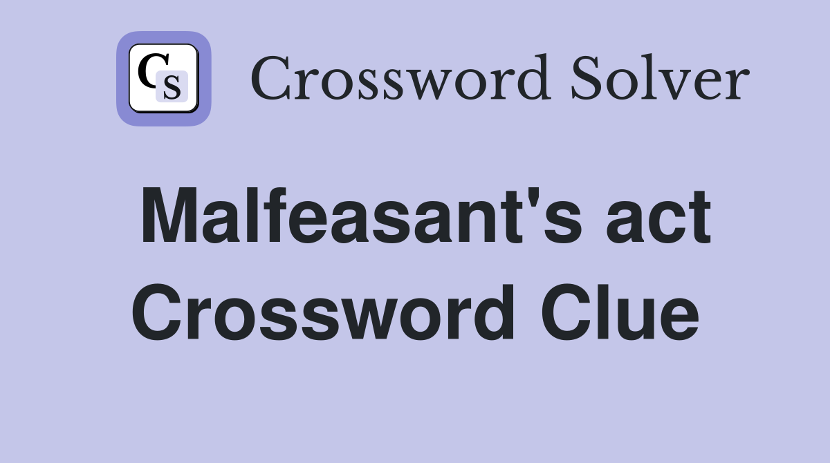 Malfeasant's act Crossword Clue