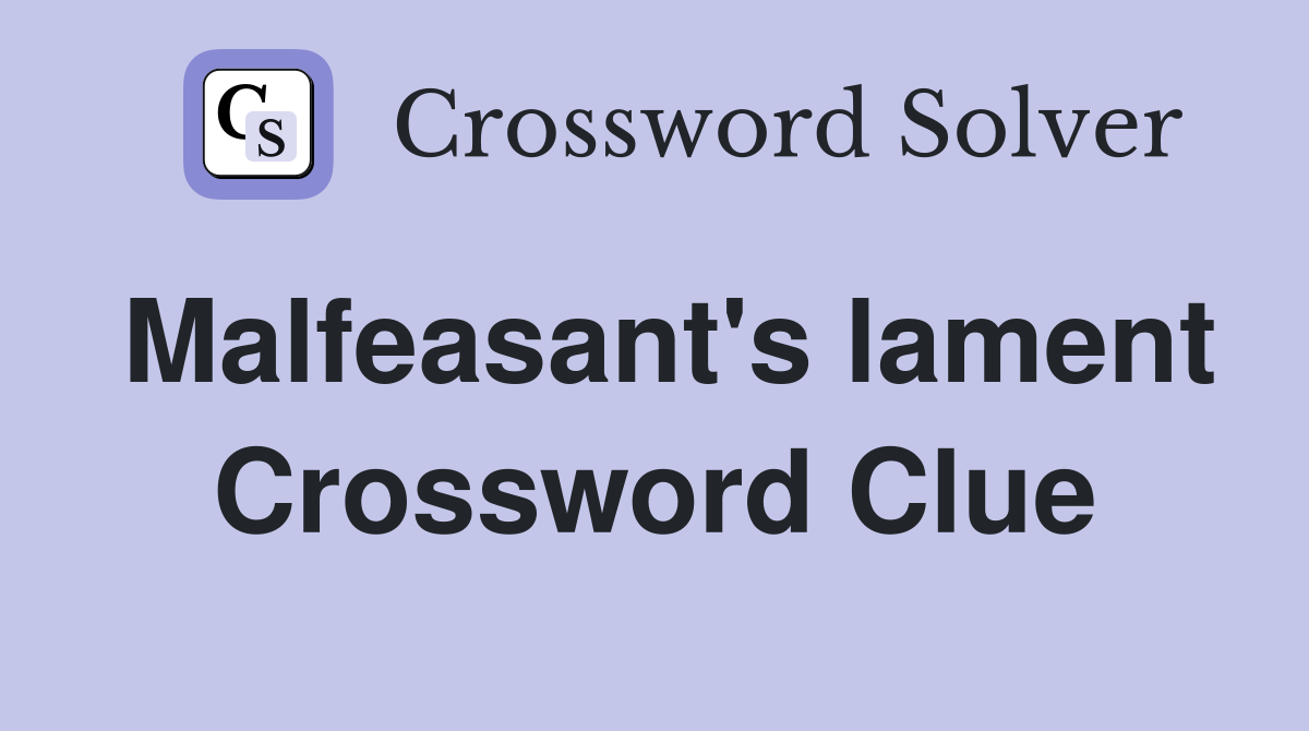 Malfeasant's lament Crossword Clue