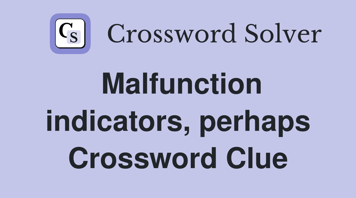 Malfunction indicators, perhaps Crossword Clue
