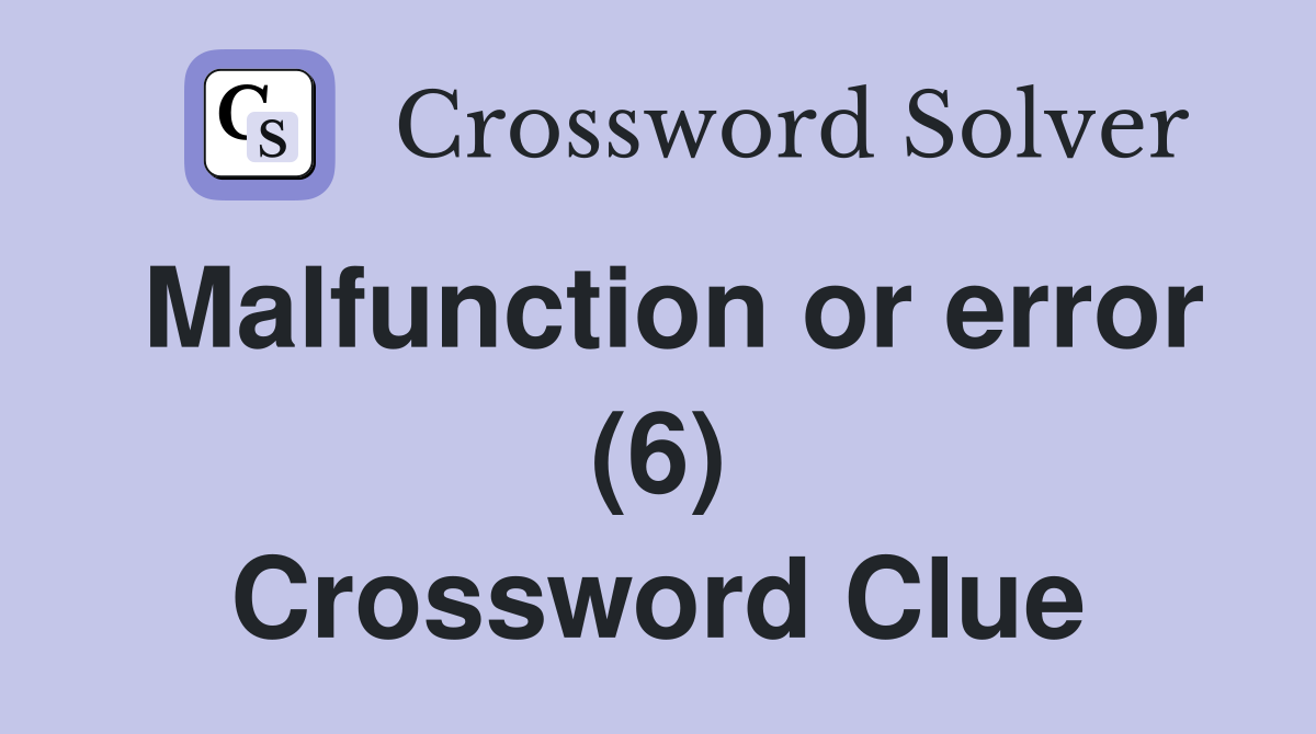 Malfunction or error (6) Crossword Clue