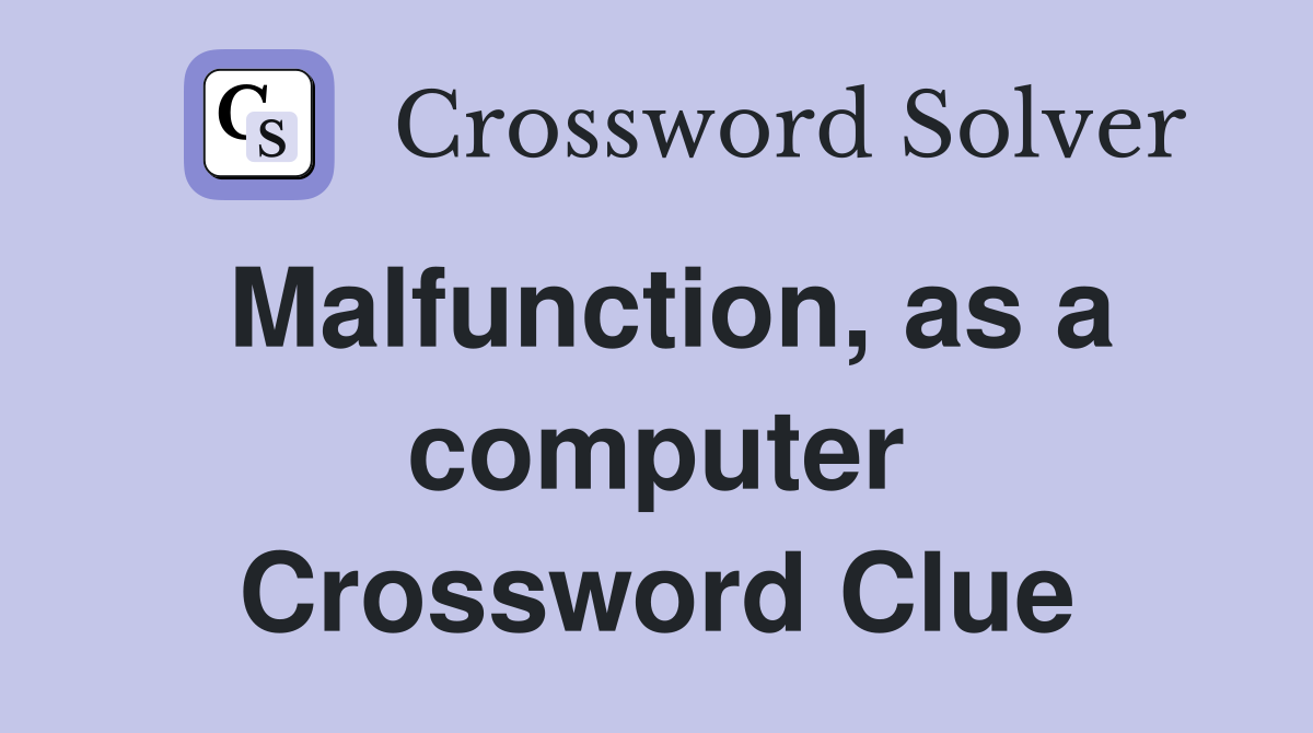 Malfunction, as a computer Crossword Clue