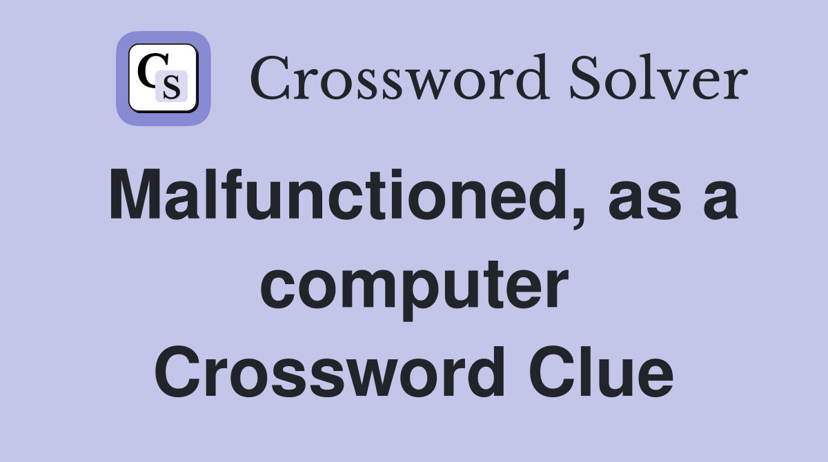 Malfunctioned, as a computer Crossword Clue