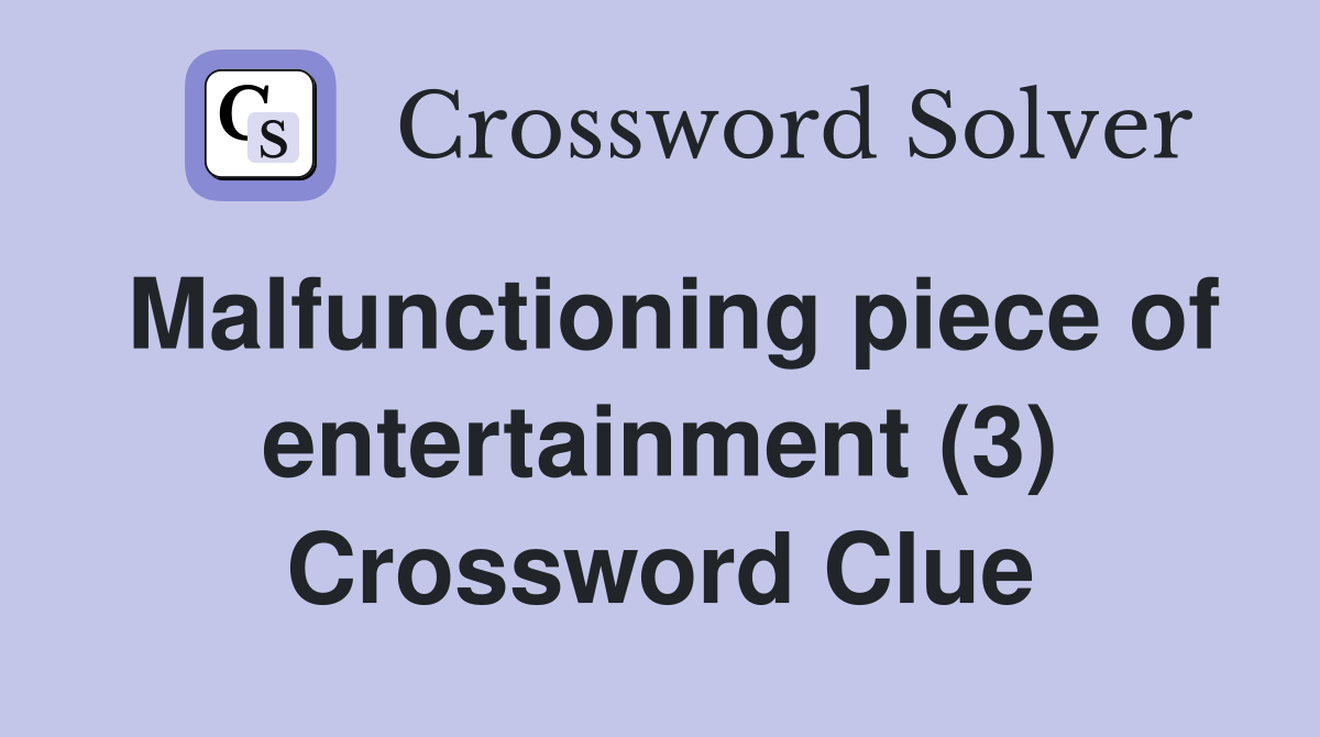 Malfunctioning piece of entertainment (3) Crossword Clue