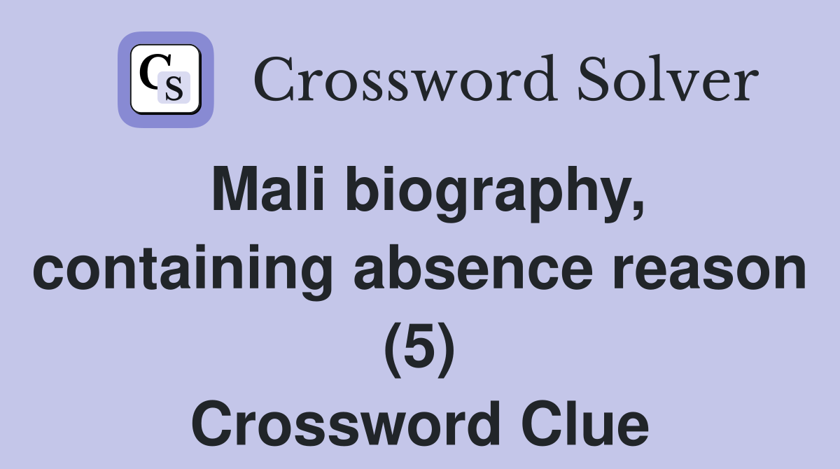 Mali biography, containing absence reason (5) Crossword Clue