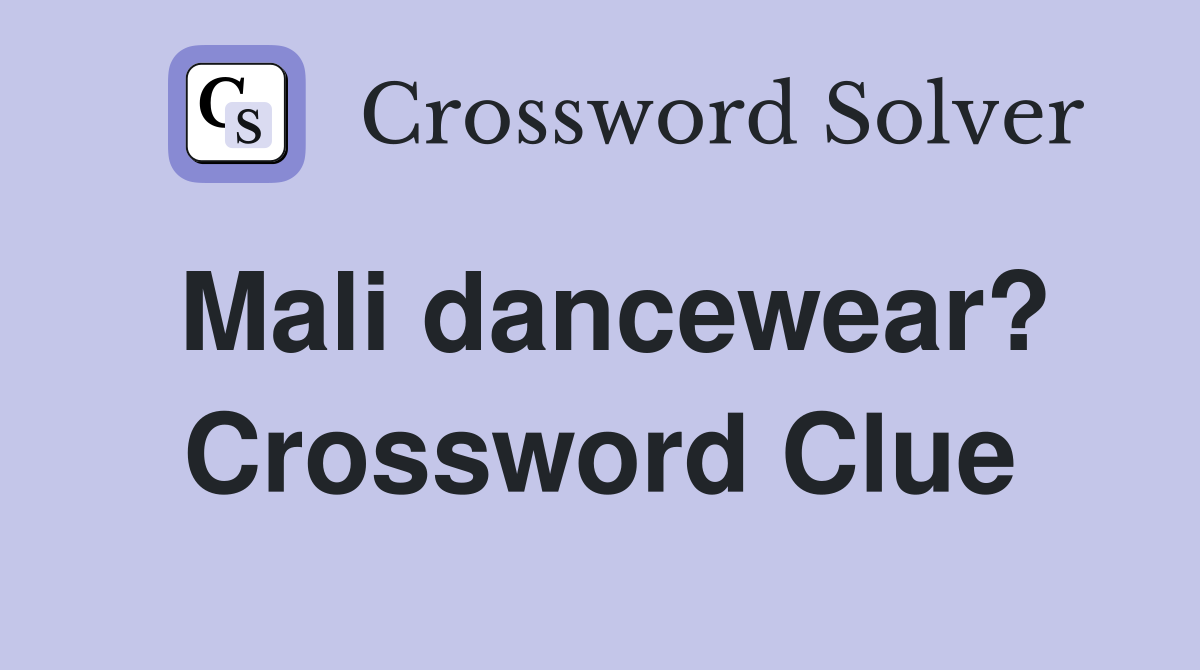 Mali dancewear? Crossword Clue