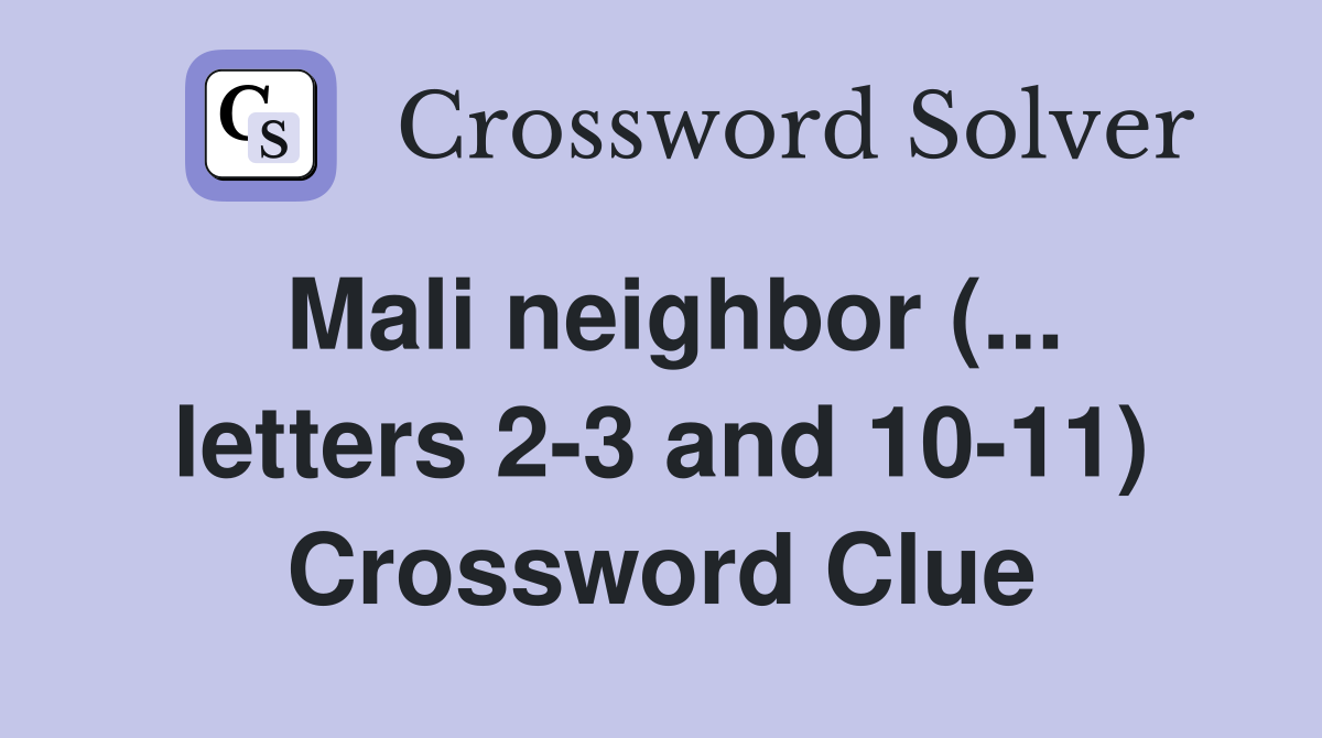 Mali neighbor (... letters 2-3 and 10-11) Crossword Clue
