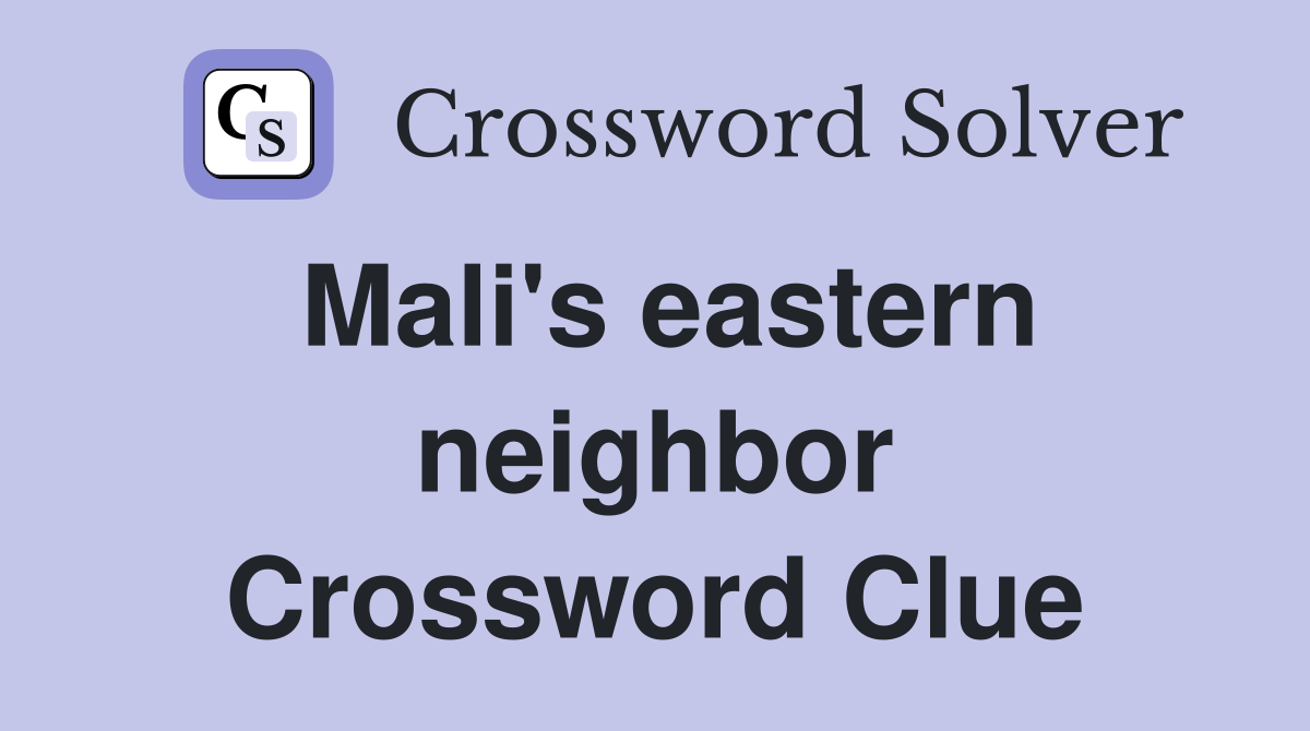 Mali's eastern neighbor Crossword Clue