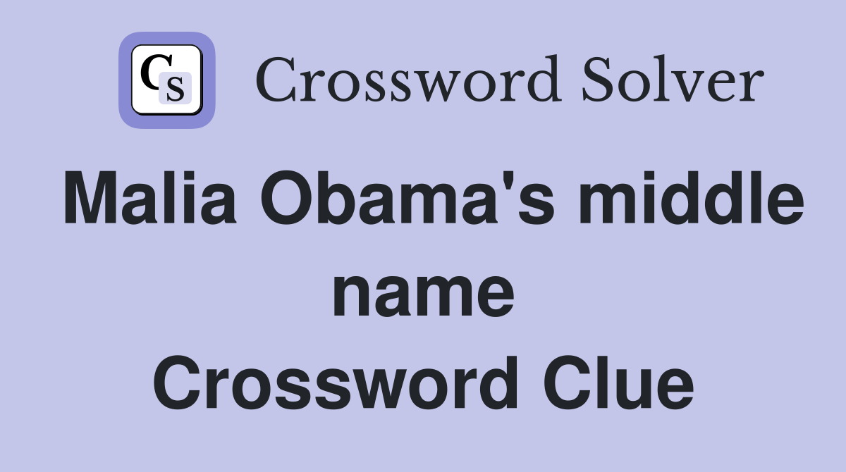Malia Obama's middle name Crossword Clue