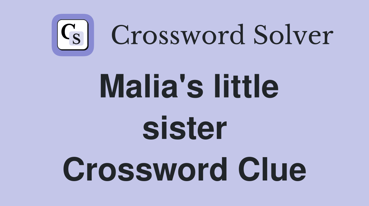 Malia's little sister Crossword Clue