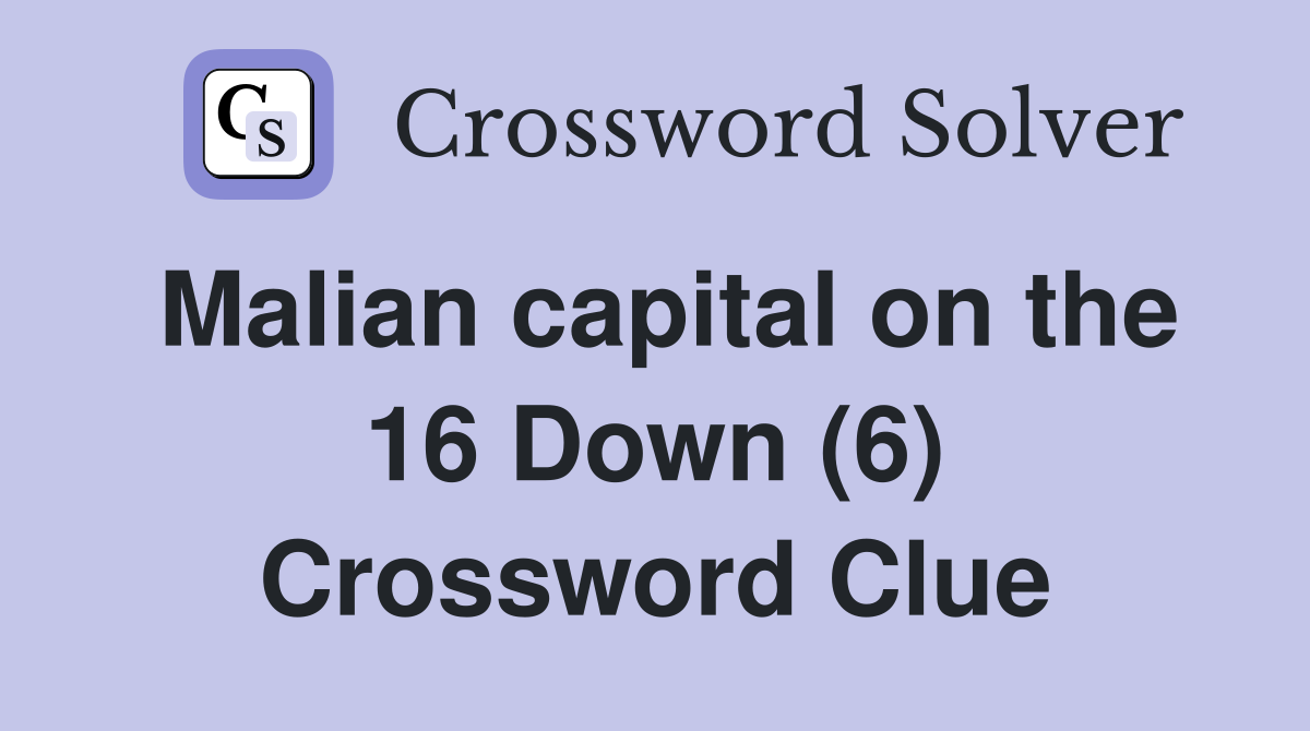 Malian capital on the 16 Down (6) Crossword Clue