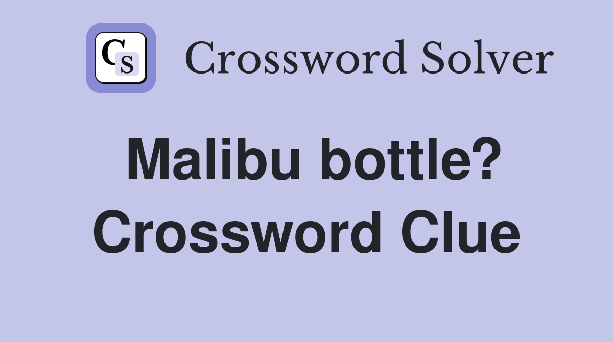 Malibu bottle? Crossword Clue