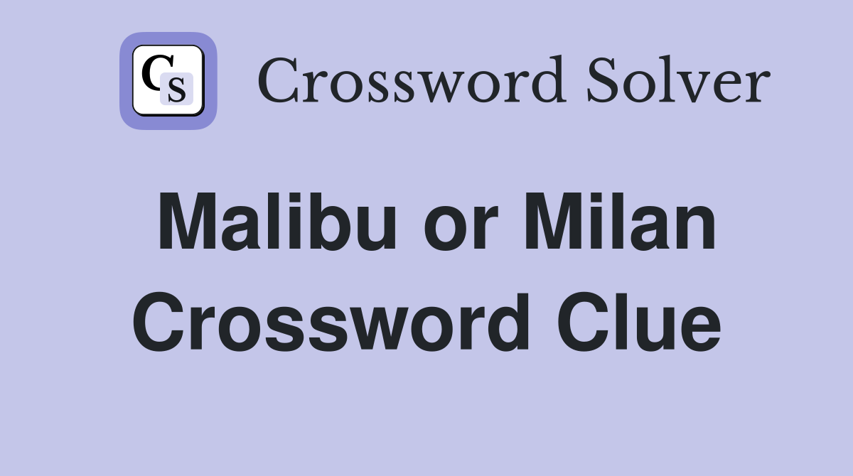 Malibu or Milan Crossword Clue