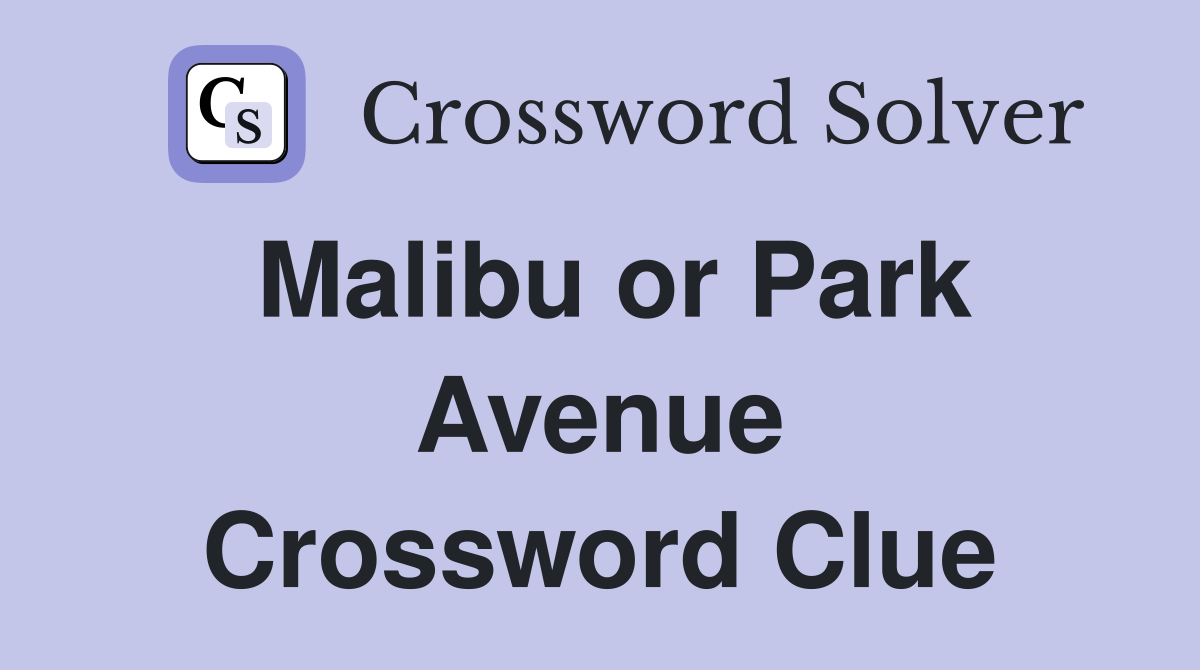 Malibu or Park Avenue Crossword Clue