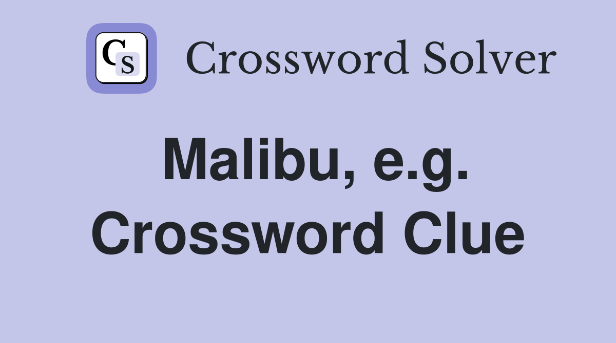 Malibu, e.g. Crossword Clue