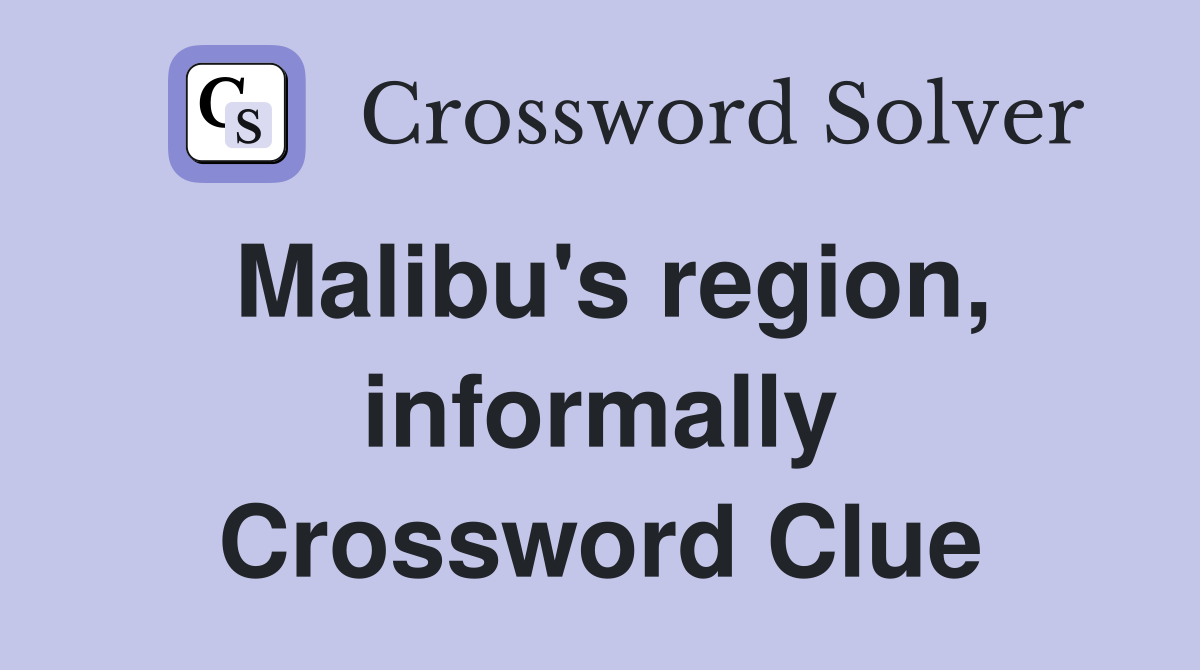 Malibu's region, informally Crossword Clue