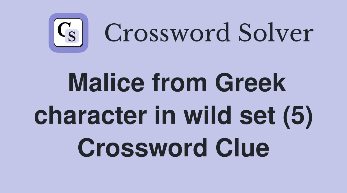 Malice from Greek character in wild set (5) Crossword Clue