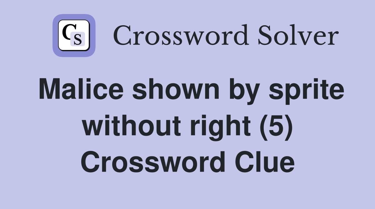 Malice shown by sprite without right (5) Crossword Clue
