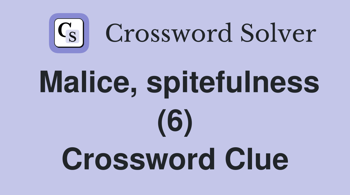 Malice, spitefulness (6) Crossword Clue