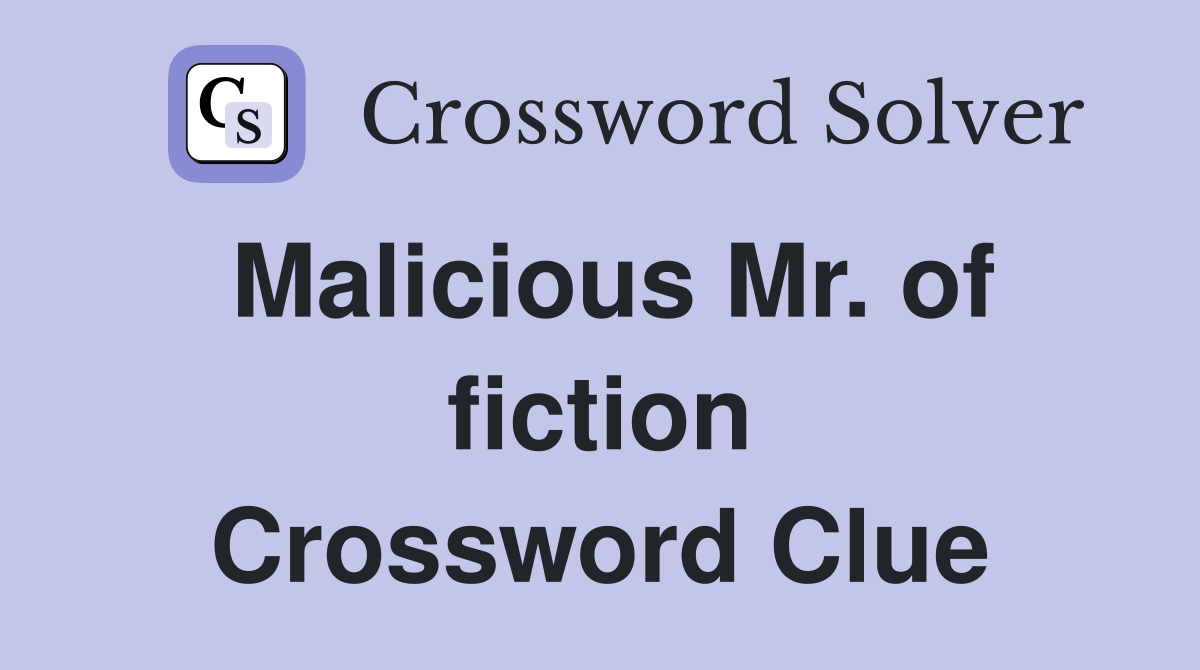 Malicious Mr. of fiction Crossword Clue
