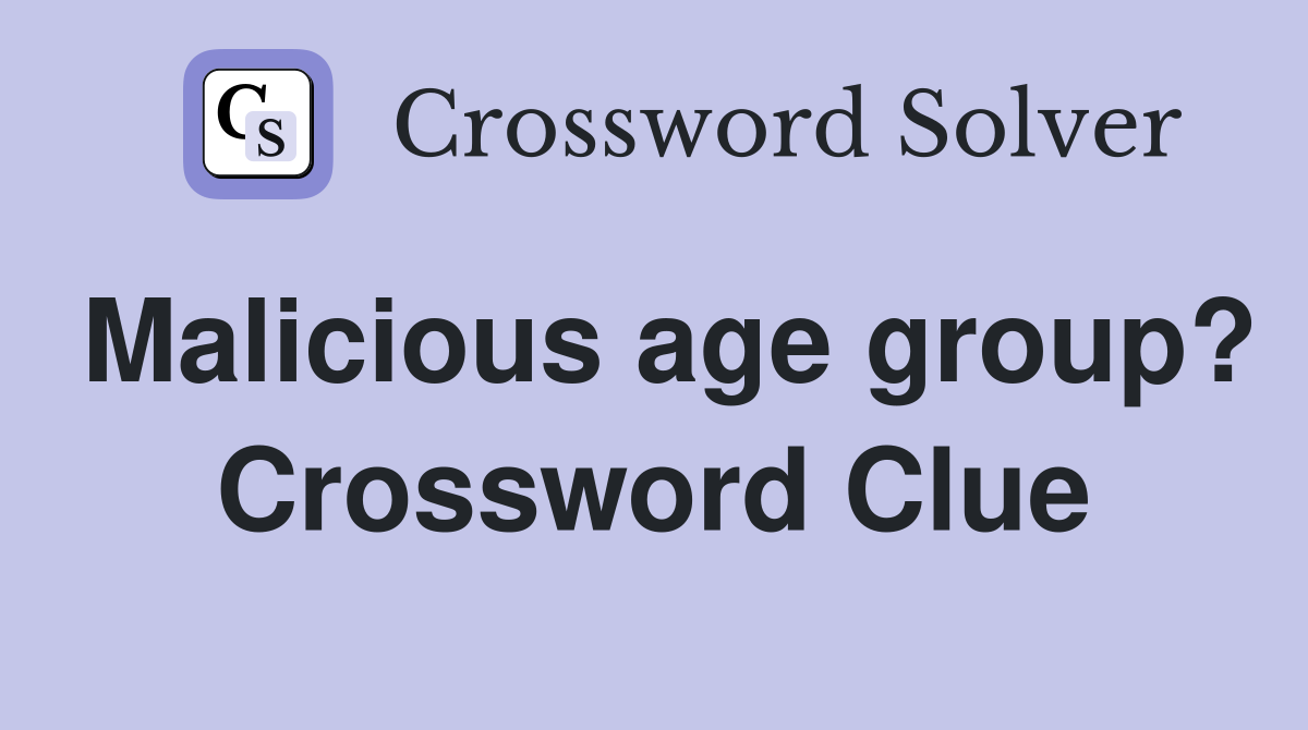 Malicious age group? Crossword Clue