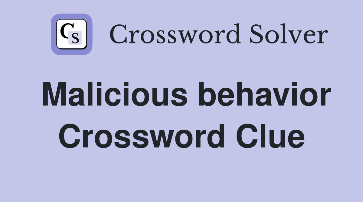 Malicious behavior Crossword Clue