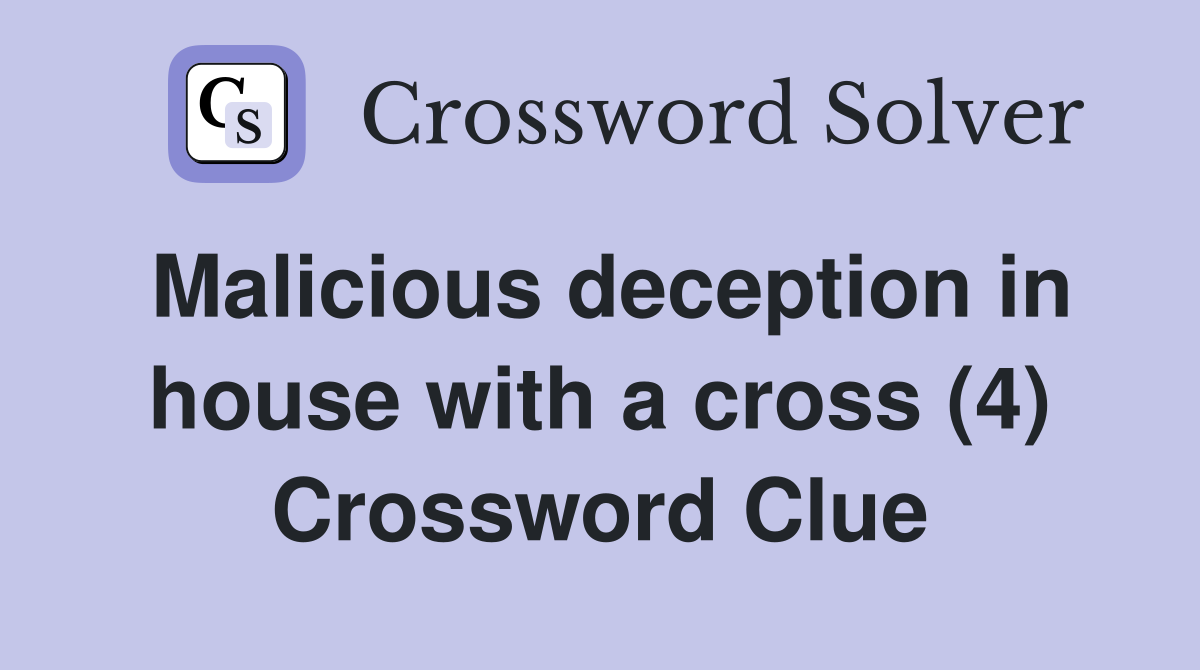 Malicious deception in house with a cross (4) Crossword Clue