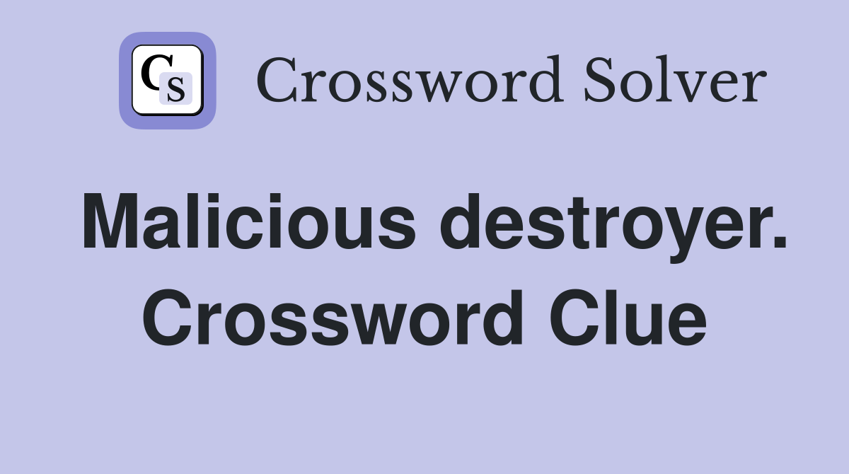 Malicious destroyer. Crossword Clue