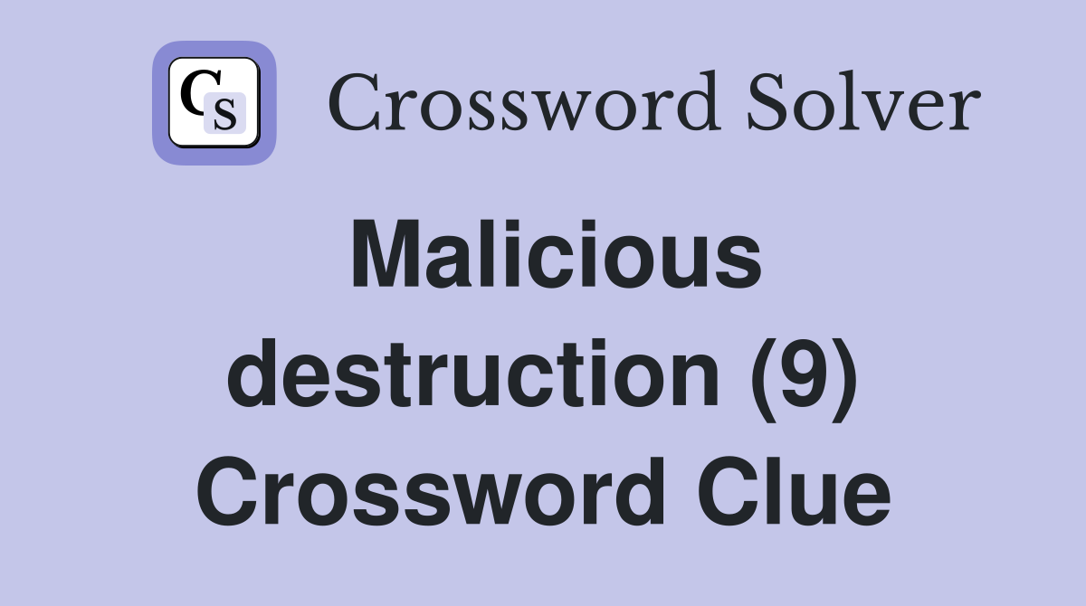 Malicious destruction (9) Crossword Clue