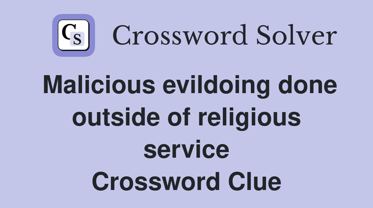 Malicious evildoing done outside of religious service Crossword Clue