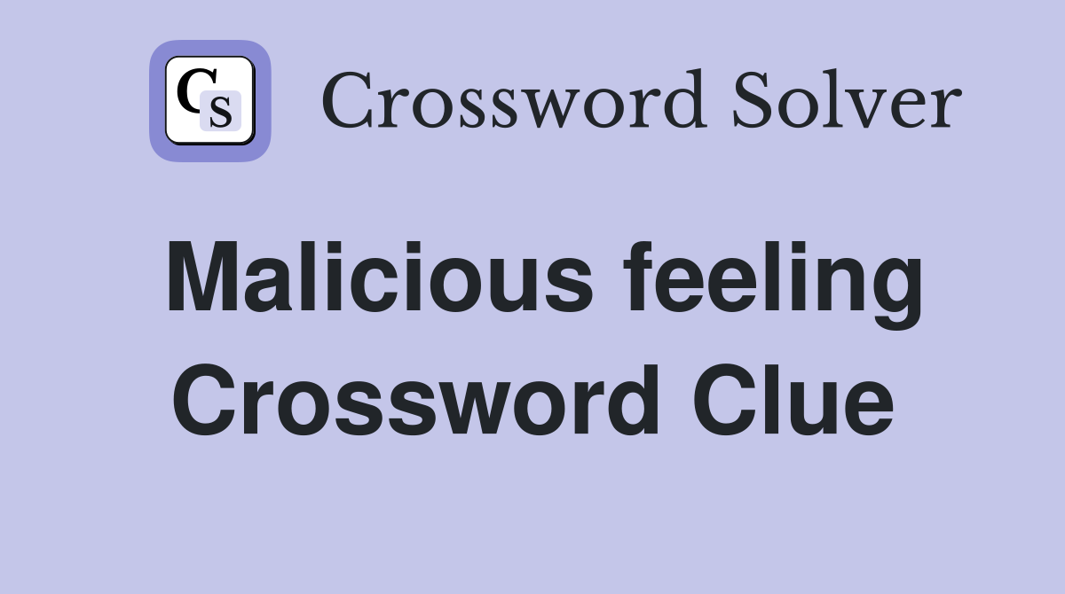 Malicious feeling Crossword Clue