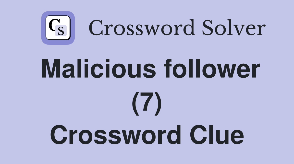 Malicious follower (7) Crossword Clue