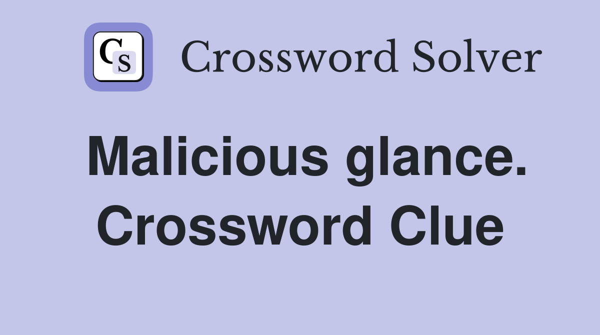 Malicious glance. Crossword Clue