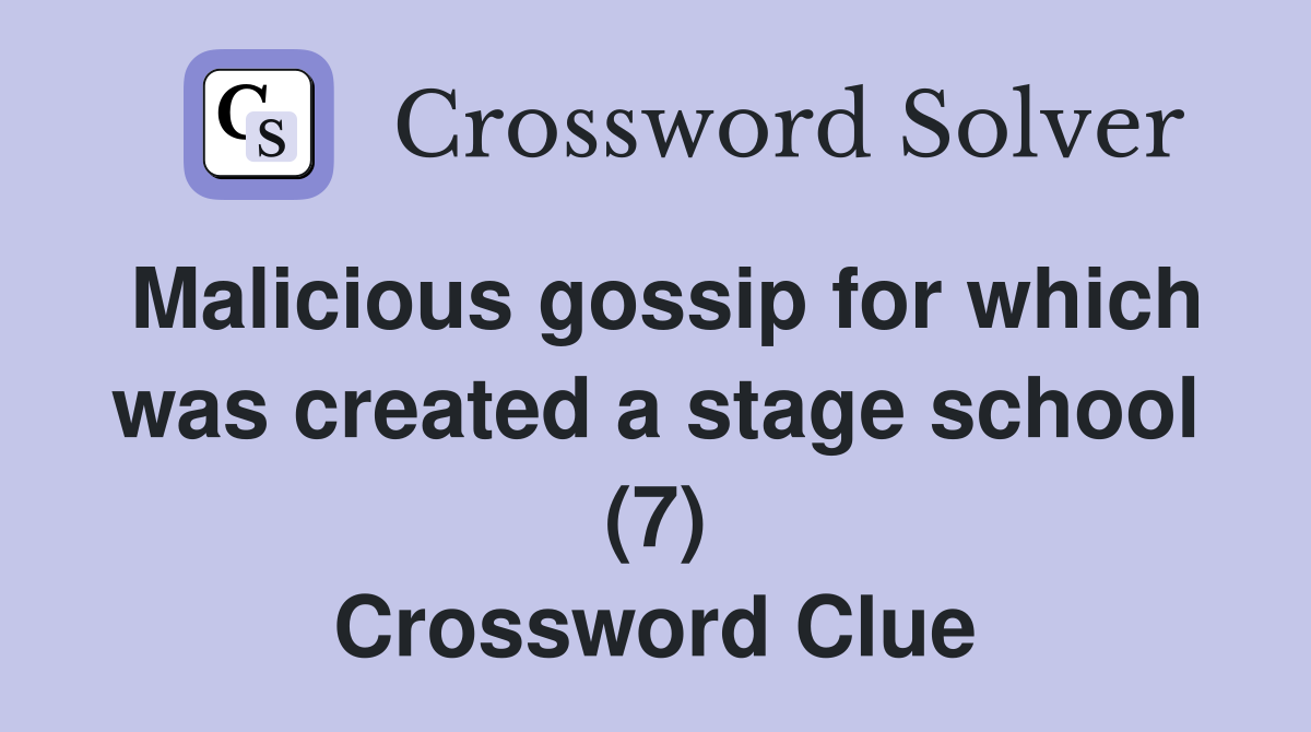 Malicious gossip for which was created a stage school (7) Crossword Clue