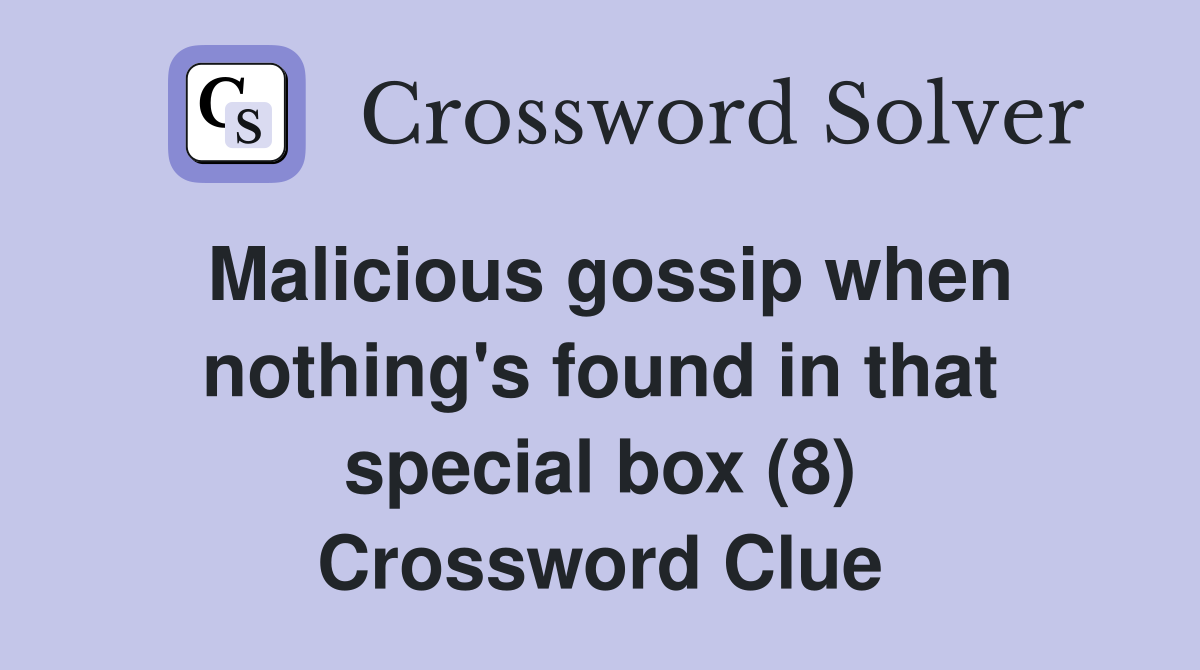 Malicious gossip when nothing's found in that special box (8) Crossword Clue