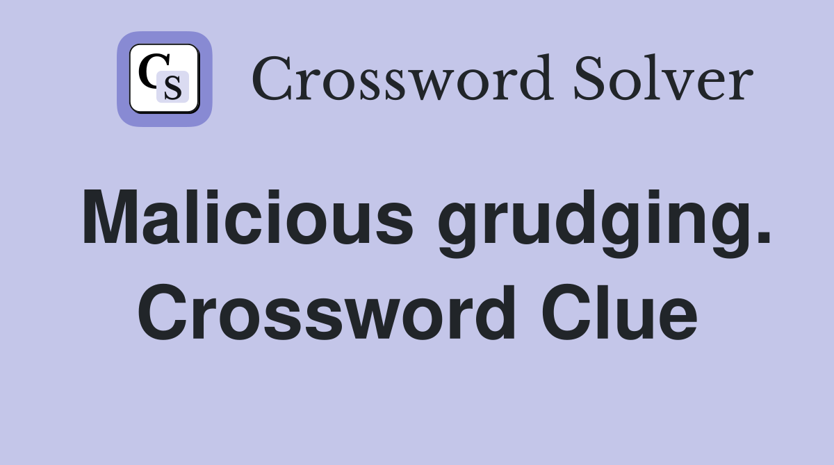 Malicious grudging. Crossword Clue