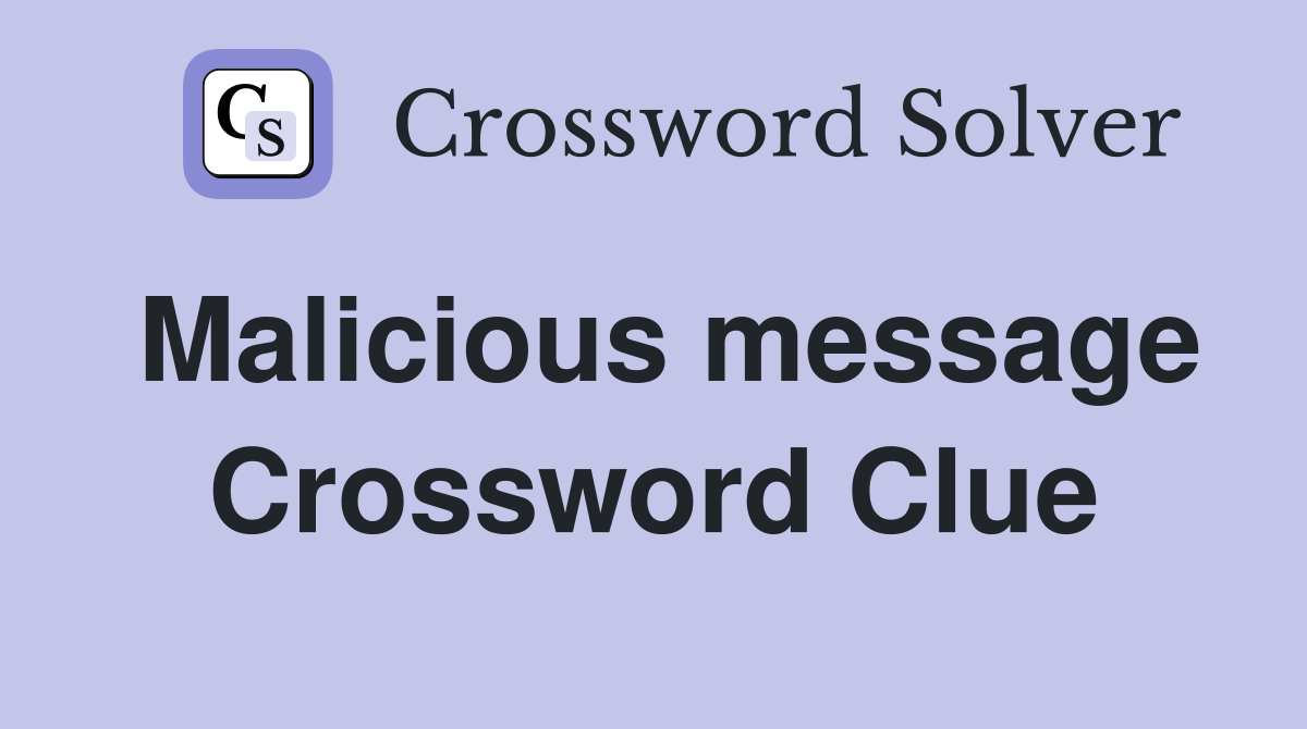 Malicious message Crossword Clue