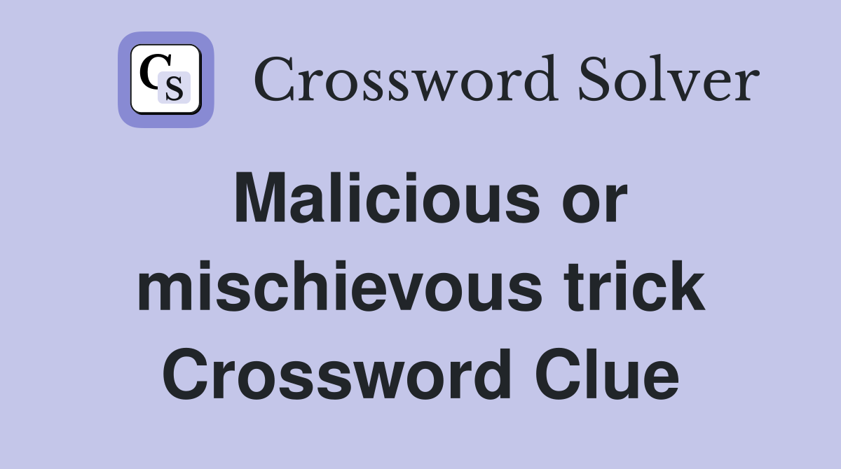 Malicious or mischievous trick Crossword Clue
