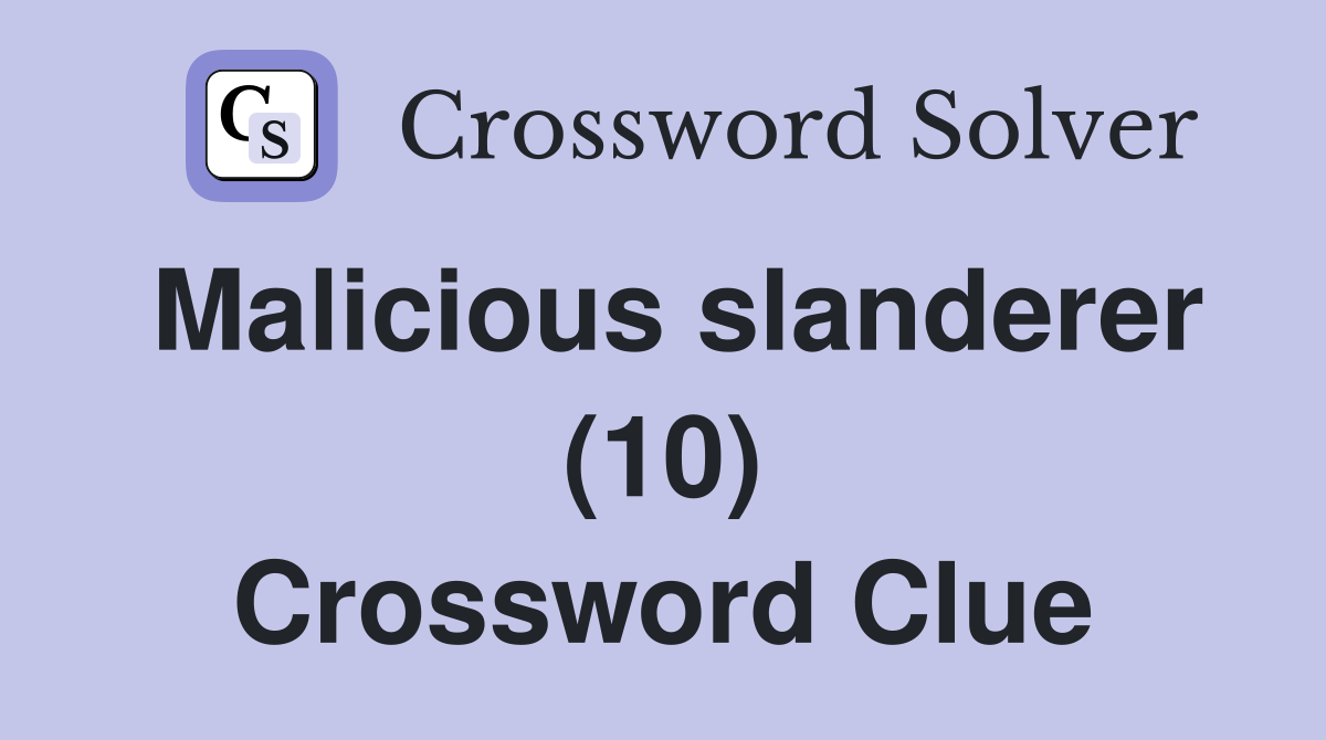 Malicious slanderer (10) Crossword Clue