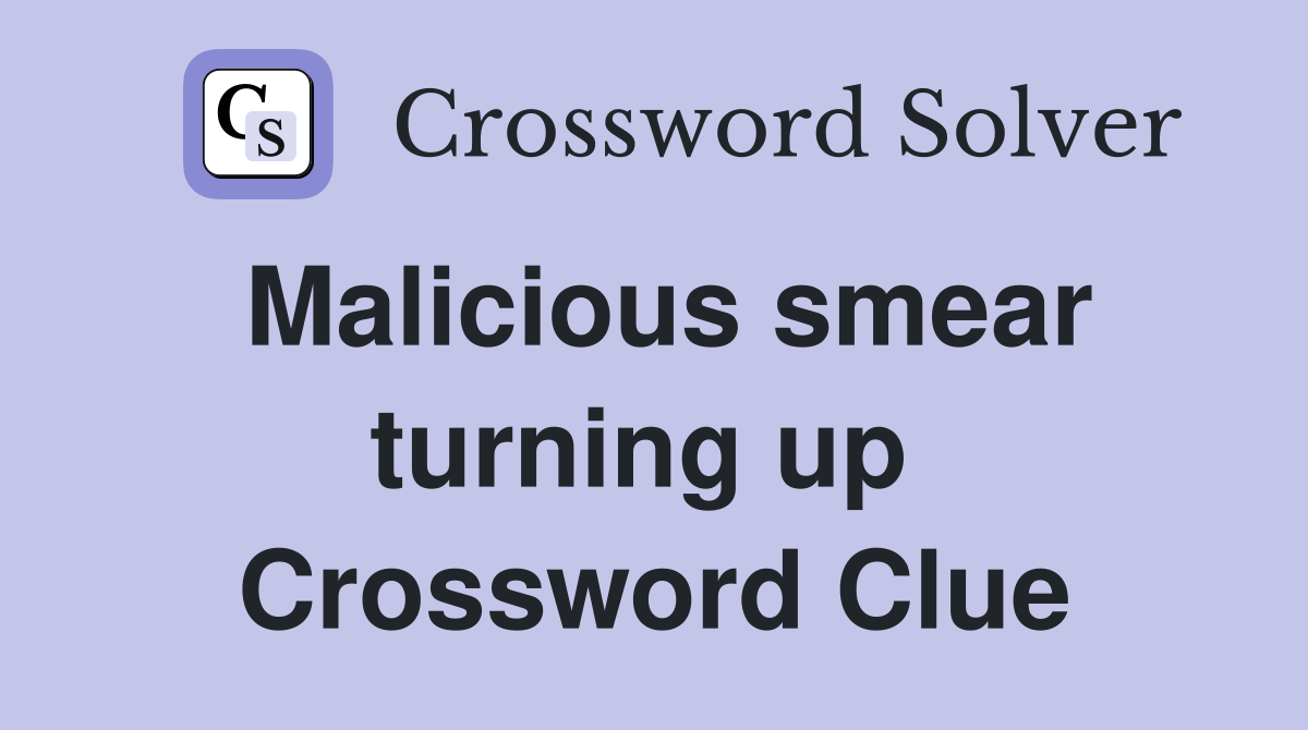 Malicious smear turning up  Crossword Clue