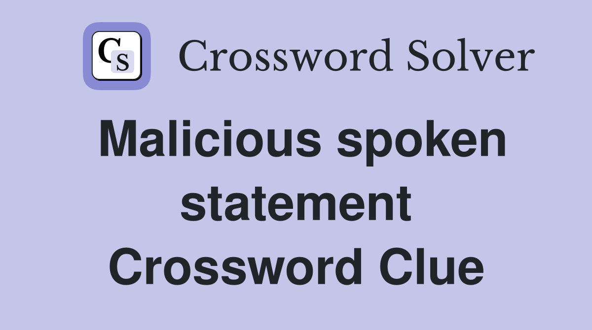 Malicious spoken statement Crossword Clue