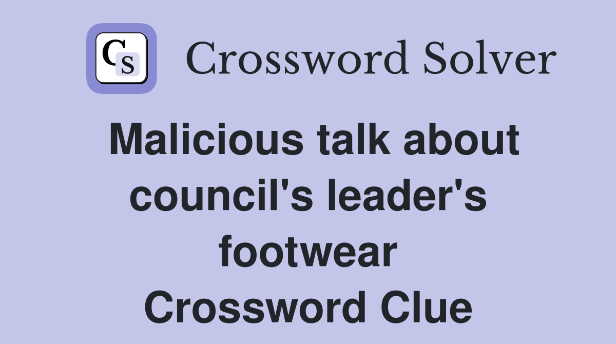 Malicious talk about council's leader's footwear Crossword Clue