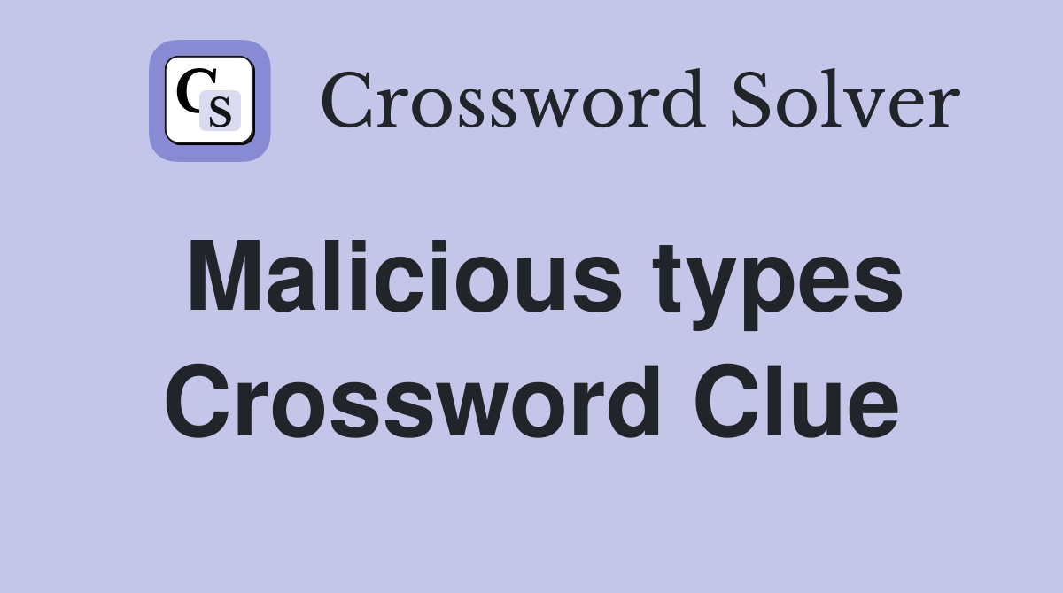 Malicious types Crossword Clue