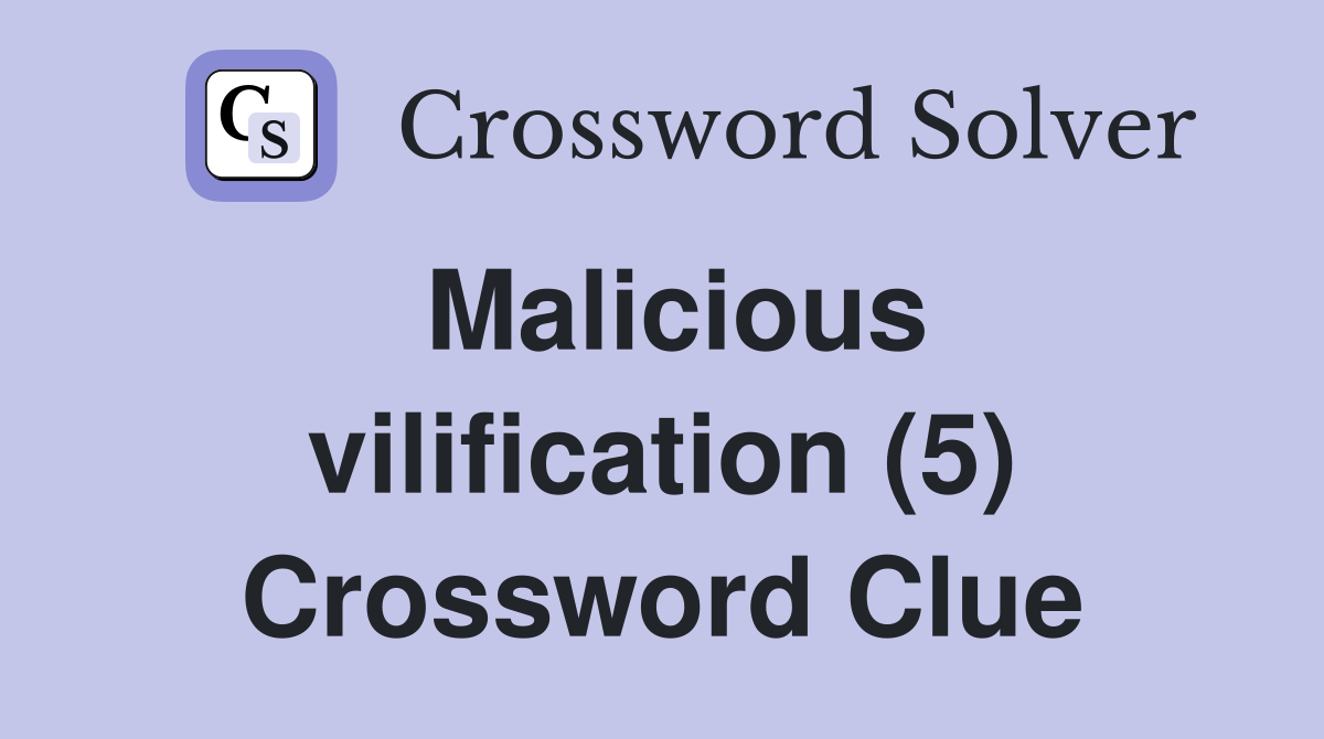 Malicious vilification (5) Crossword Clue