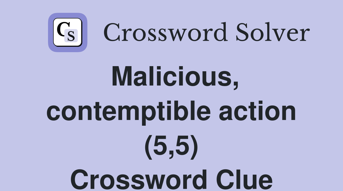 Malicious, contemptible action (5,5) Crossword Clue