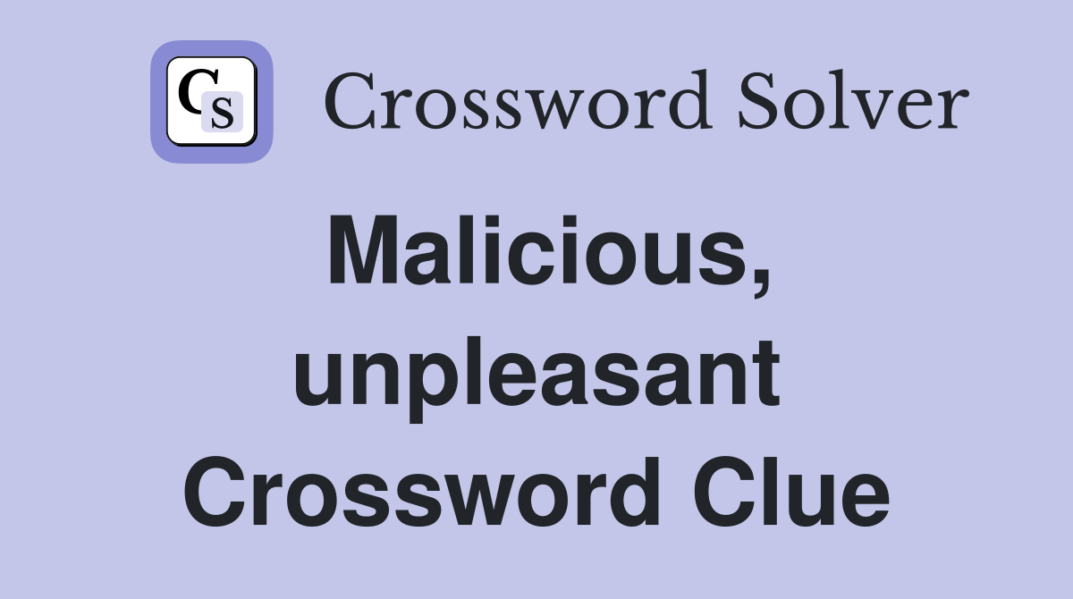 Malicious unpleasant Crossword Clue Answers Crossword Solver