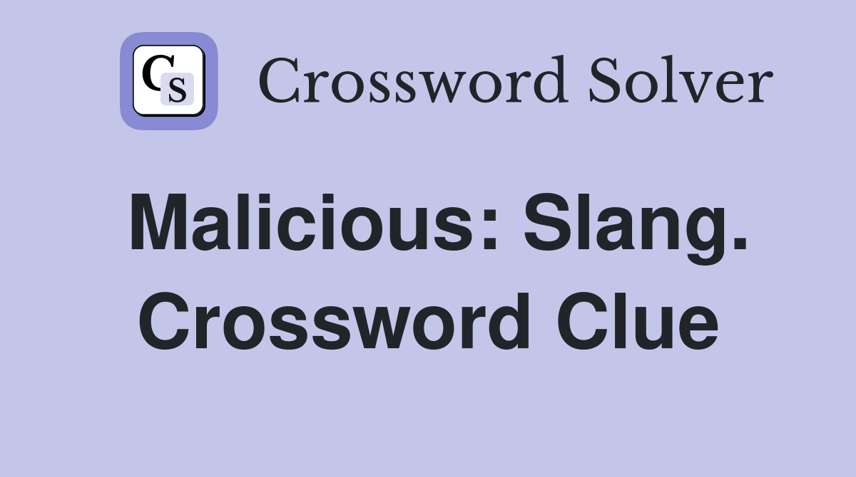 Malicious: Slang. Crossword Clue