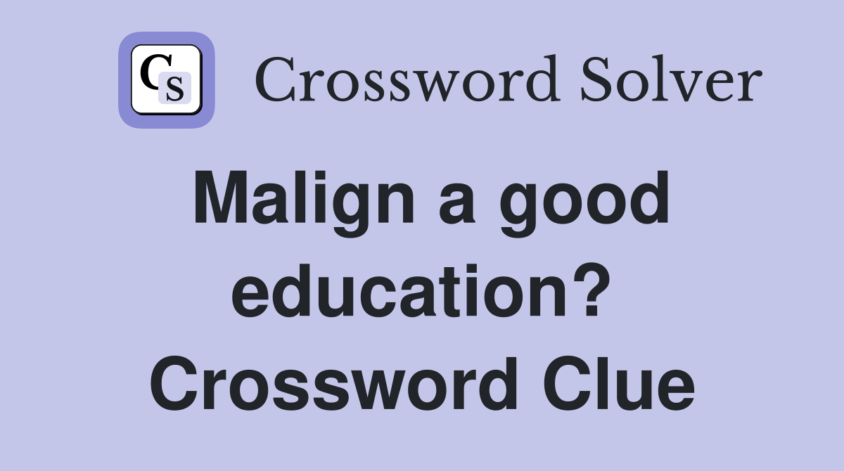 Malign a good education? Crossword Clue
