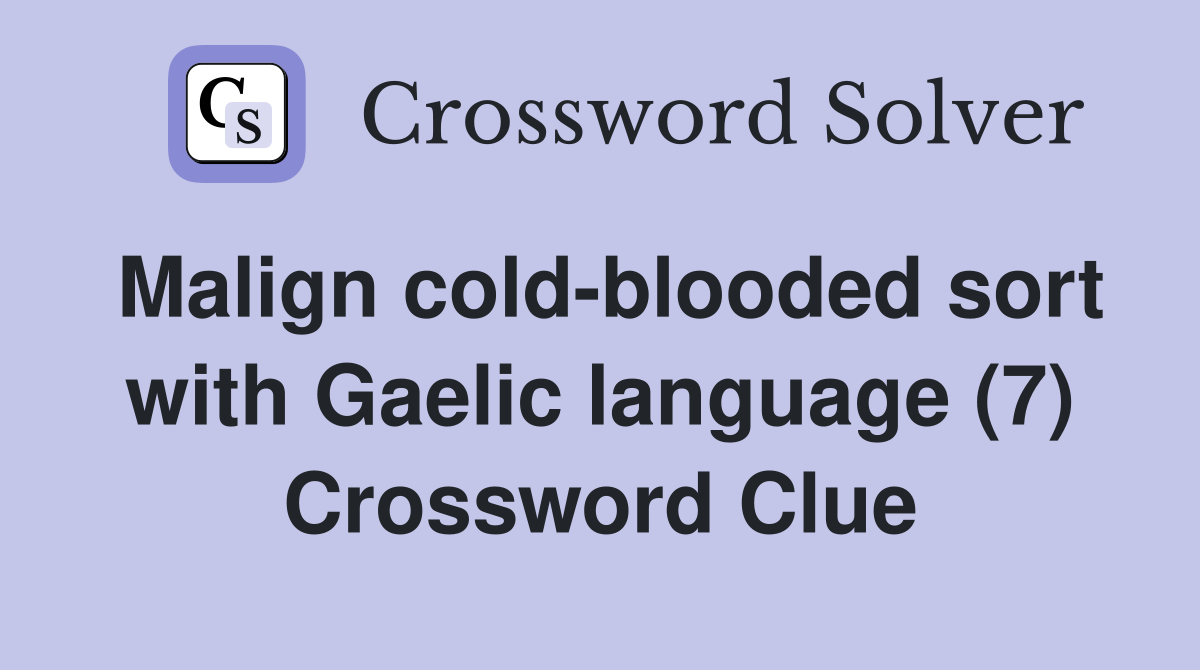 Malign cold-blooded sort with Gaelic language (7) Crossword Clue