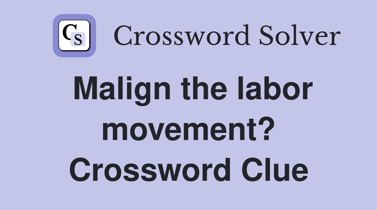 Malign the labor movement? Crossword Clue